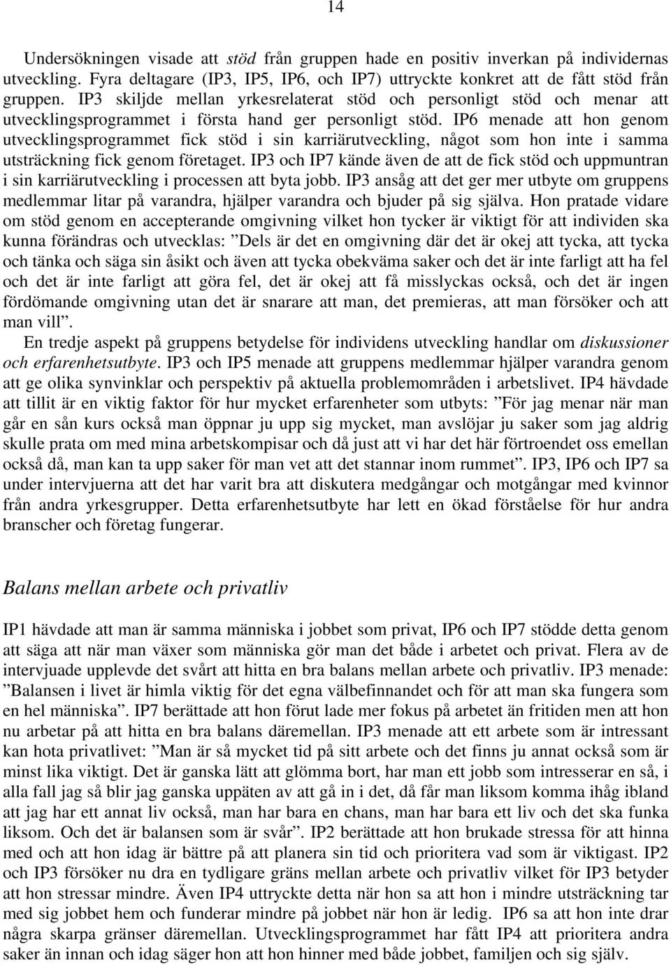 IP6 menade att hon genom utvecklingsprogrammet fick stöd i sin karriärutveckling, något som hon inte i samma utsträckning fick genom företaget.