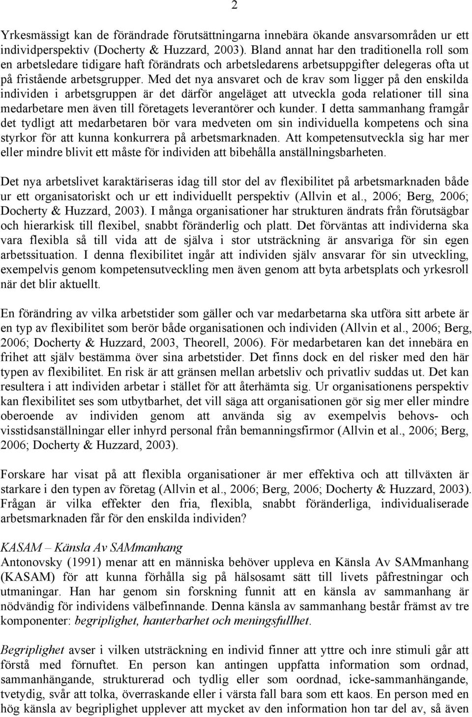 Med det nya ansvaret och de krav som ligger på den enskilda individen i arbetsgruppen är det därför angeläget att utveckla goda relationer till sina medarbetare men även till företagets leverantörer