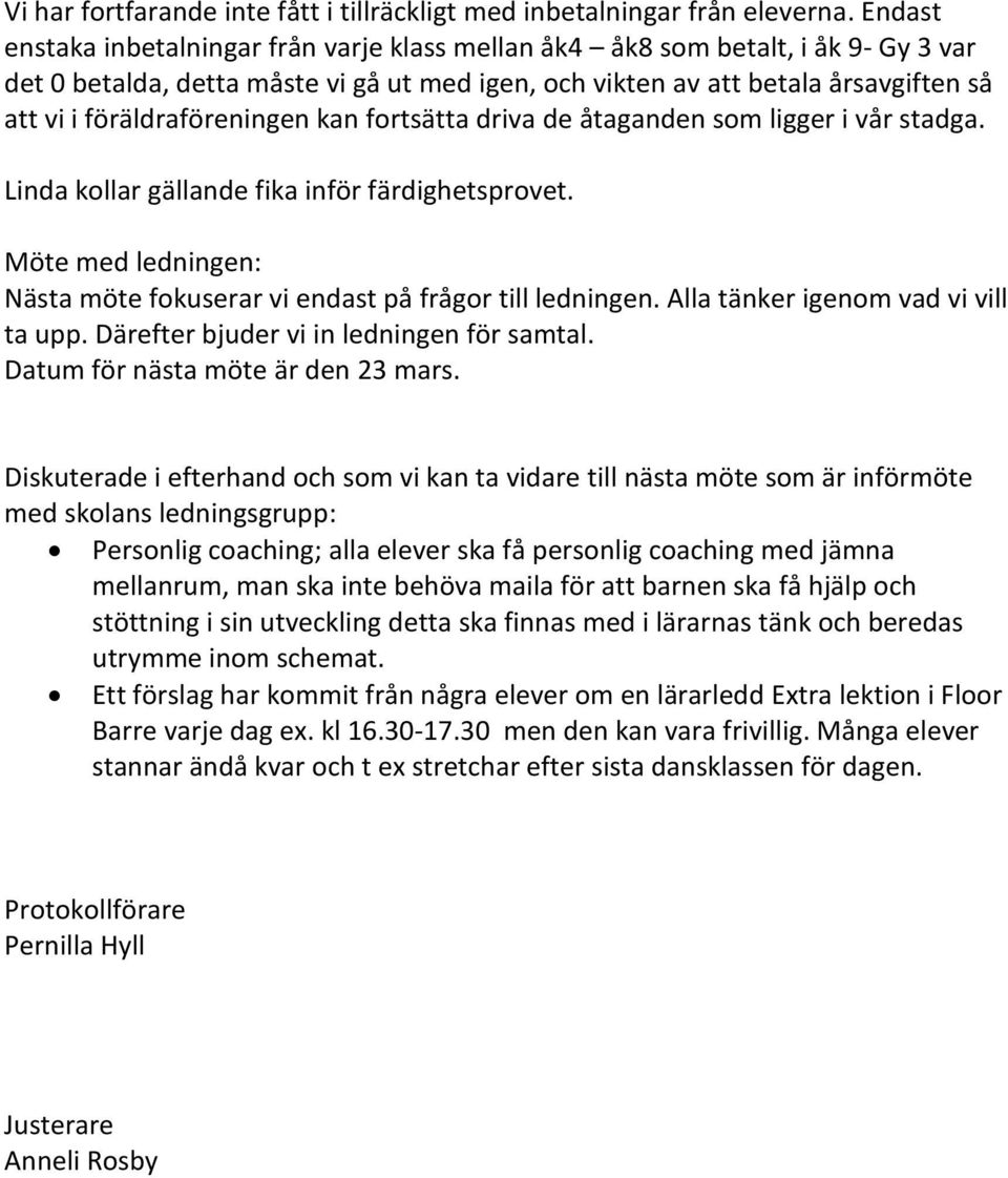 föräldraföreningen kan fortsätta driva de åtaganden som ligger i vår stadga. Linda kollar gällande fika inför färdighetsprovet.