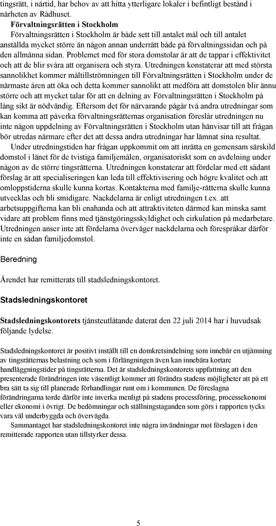 allmänna sidan. Problemet med för stora domstolar är att de tappar i effektivitet och att de blir svåra att organisera och styra.