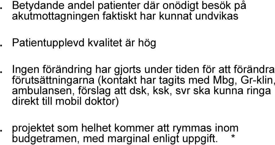 Ingen förändring har gjorts under tiden för att förändra förutsättningarna (kontakt har tagits med