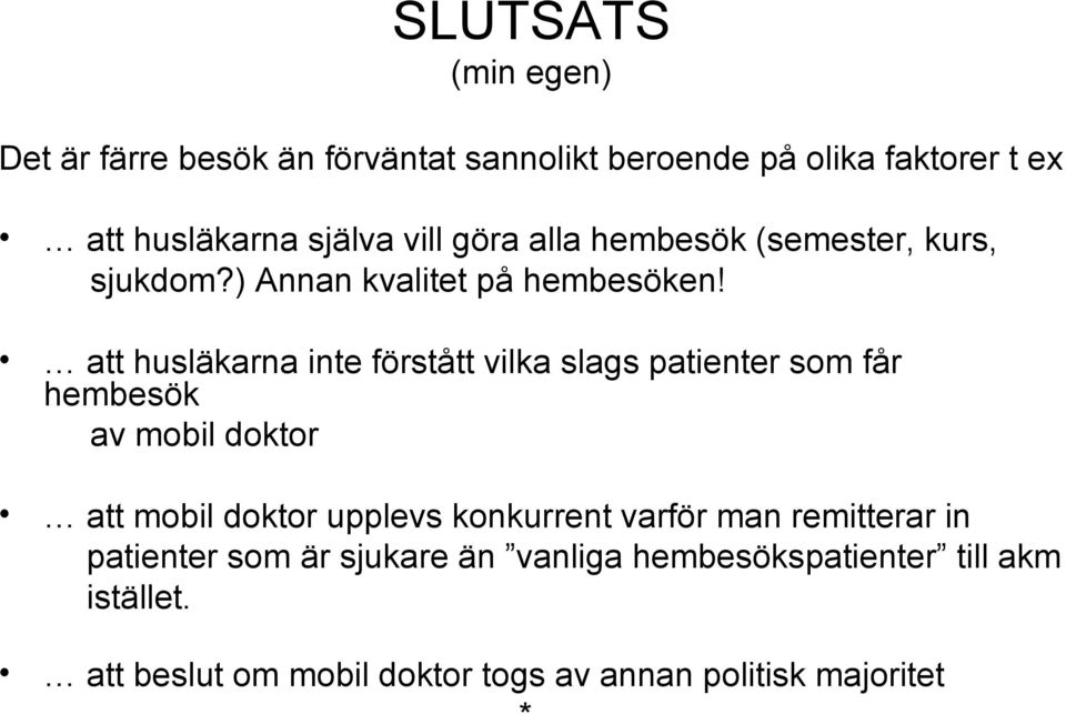 att husläkarna inte förstått vilka slags patienter som får hembesök av mobil doktor att mobil doktor upplevs