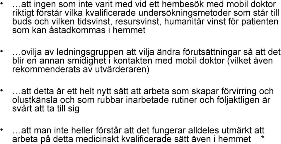 kontakten med mobil doktor (vilket även rekommenderats av utvärderaren) att detta är ett helt nytt sätt att arbeta som skapar förvirring och olustkänsla och som rubbar
