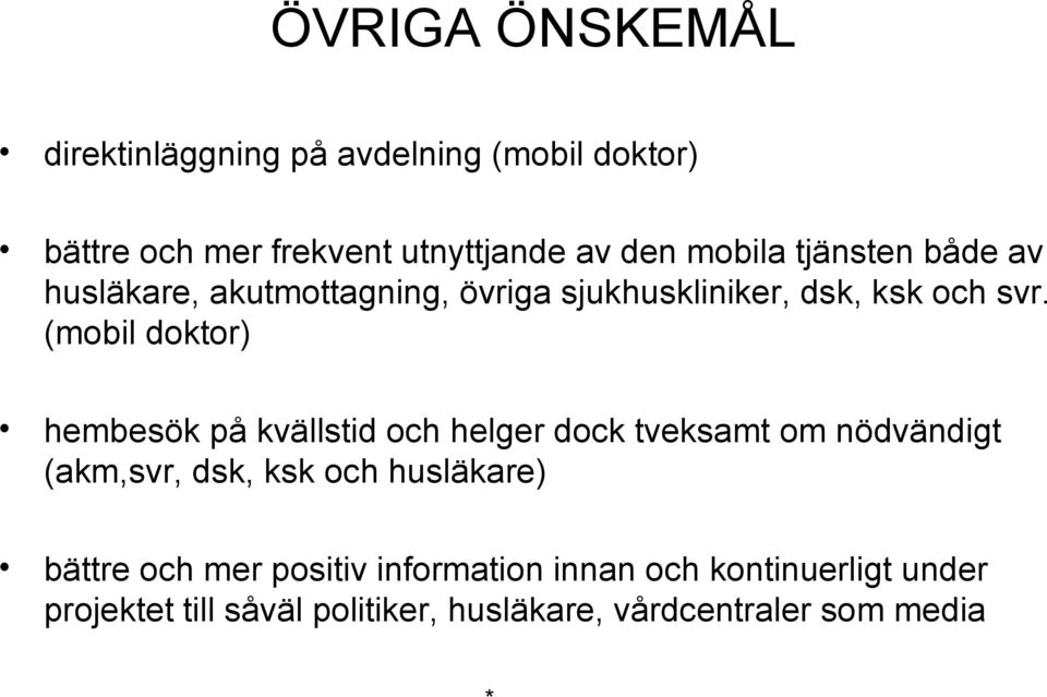 (mobil doktor) hembesök på kvällstid och helger dock tveksamt om nödvändigt (akm,svr, dsk, ksk och husläkare)