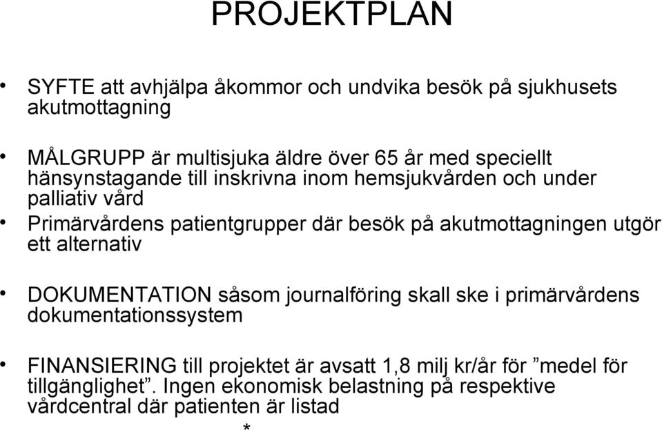 akutmottagningen utgör ett alternativ DOKUMENTATION såsom journalföring skall ske i primärvårdens dokumentationssystem FINANSIERING