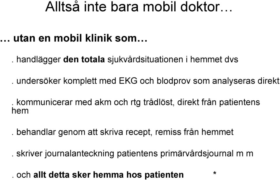 undersöker komplett med EKG och blodprov som analyseras direkt.