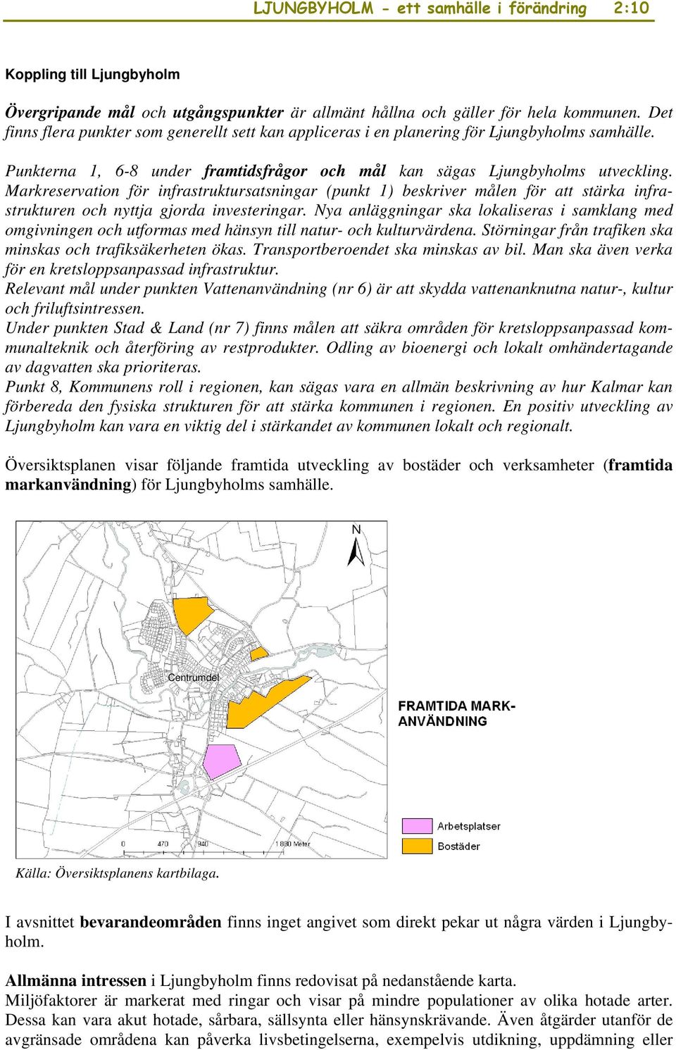 Markreservation för infrastruktursatsningar (punkt 1) beskriver målen för att stärka infrastrukturen och nyttja gjorda investeringar.