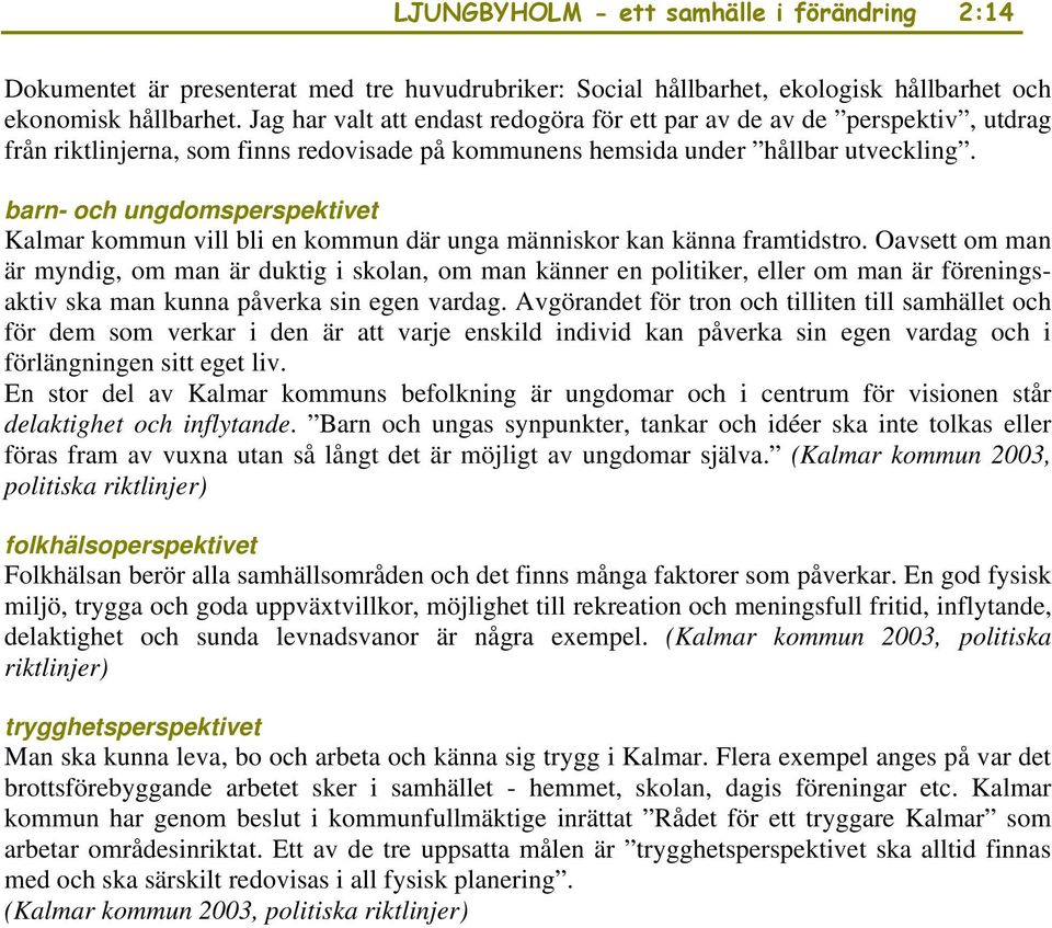 barn- och ungdomsperspektivet Kalmar kommun vill bli en kommun där unga människor kan känna framtidstro.