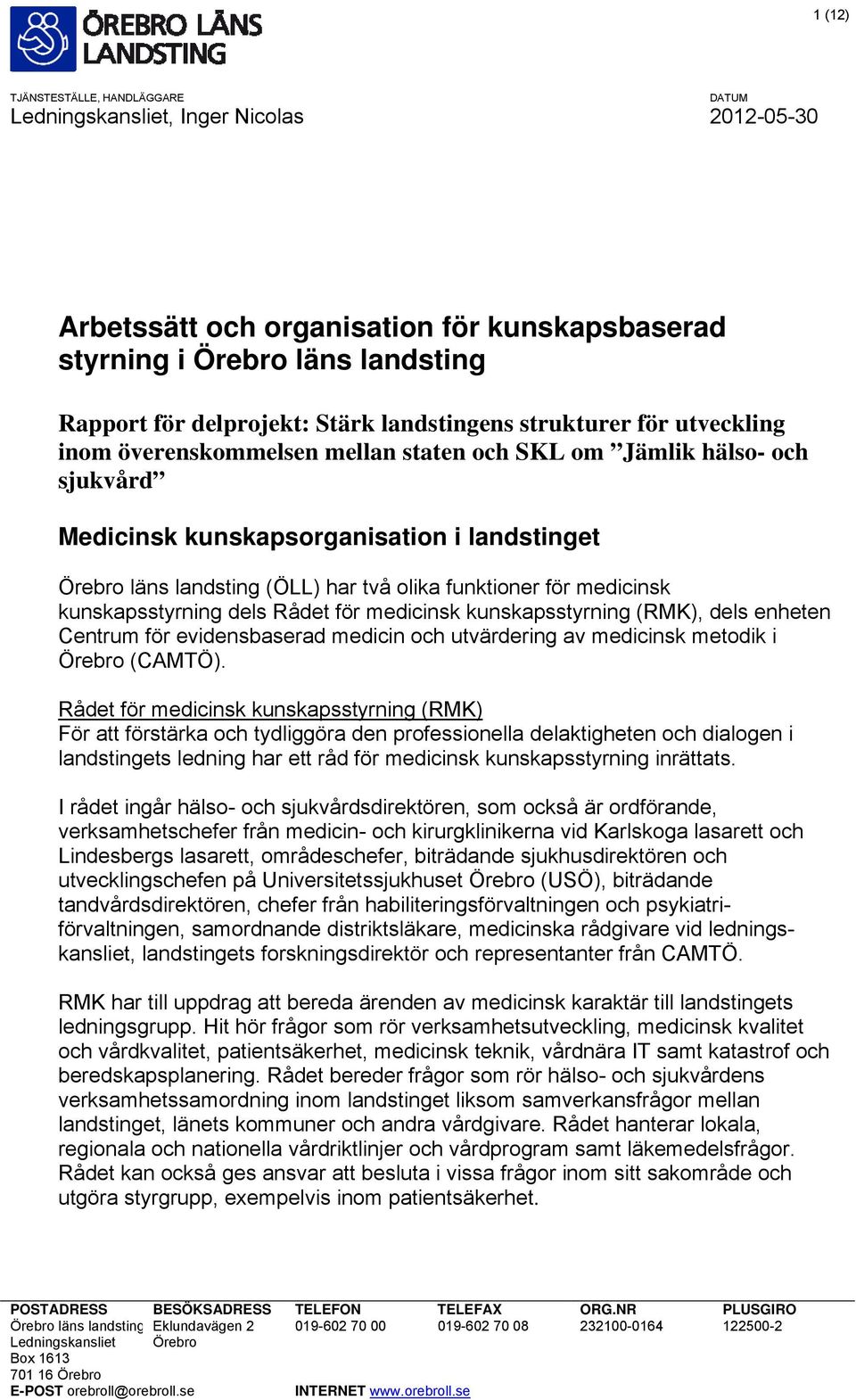 kunskapsstyrning (RMK), dels enheten Centrum för evidensbaserad medicin och utvärdering av medicinsk metodik i Örebro (CAMTÖ).