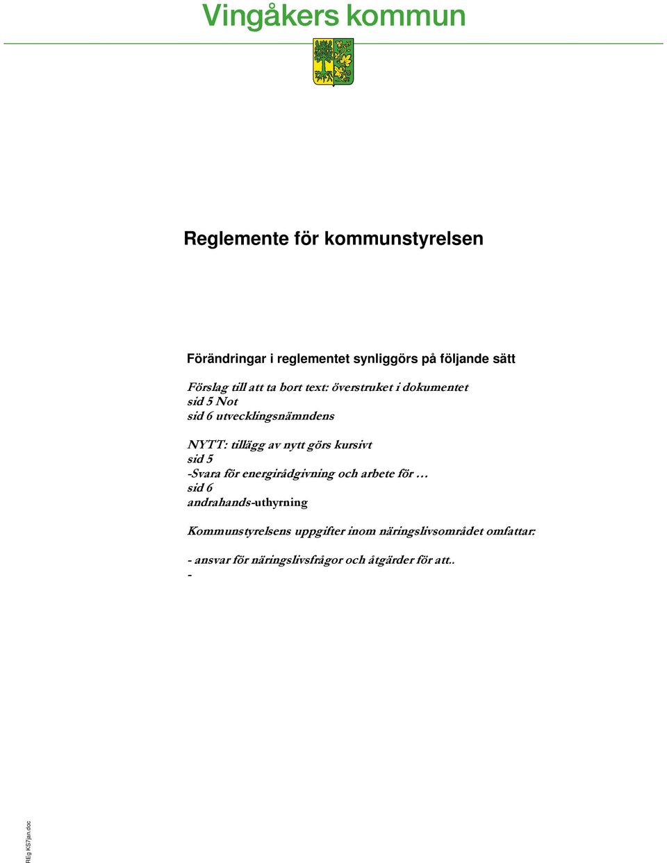 kursivt sid 5 -Svara för energirådgivning och arbete för sid 6 andrahands-uthyrning Kommunstyrelsens