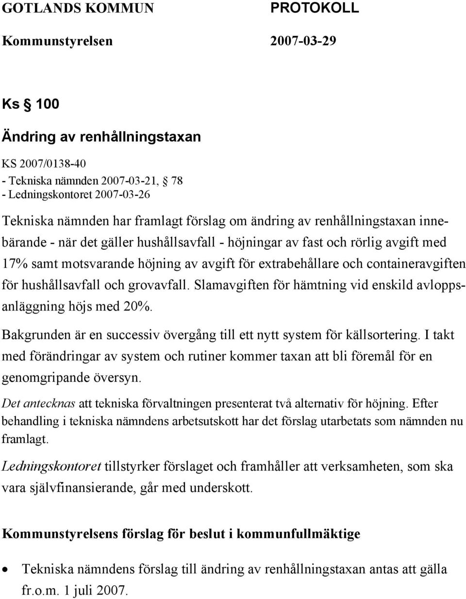 containeravgiften för hushållsavfall och grovavfall. Slamavgiften för hämtning vid enskild avloppsanläggning höjs med 20%. Bakgrunden är en successiv övergång till ett nytt system för källsortering.