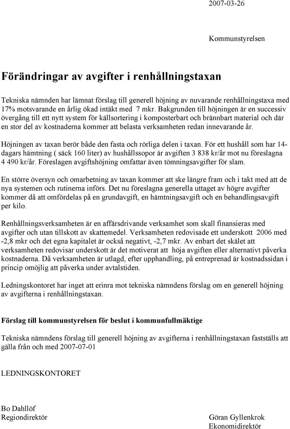 Bakgrunden till höjningen är en successiv övergång till ett nytt system för källsortering i komposterbart och brännbart material och där en stor del av kostnaderna kommer att belasta verksamheten