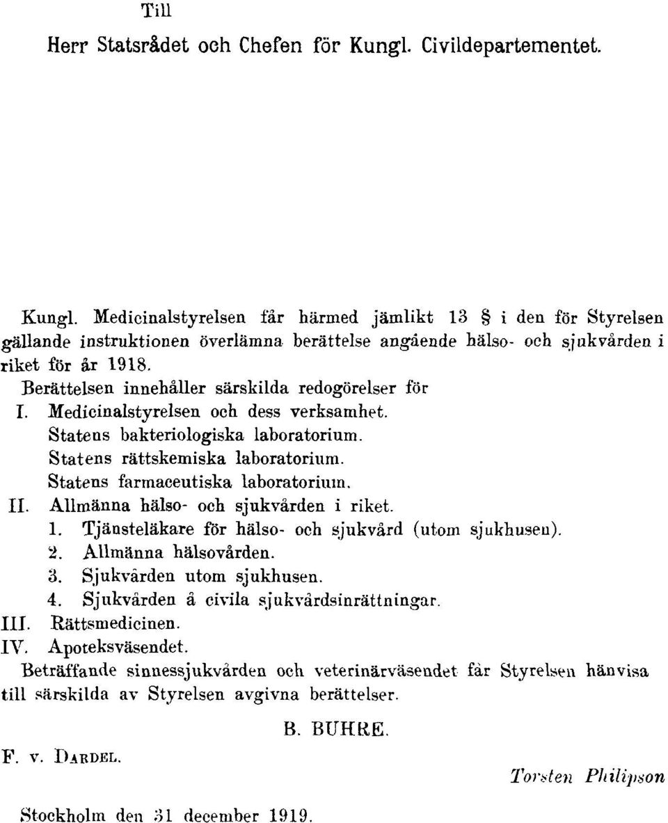 Statens farmaceutiska laboratorium. II. Allmänna hälso- och sjukvården i riket. 1. Tjänsteläkare för hälso- och sjukvård (utom sjukhusen). 2. Allmänna hälsovården. 3. Sjukvården utom sjukhusen. 4.