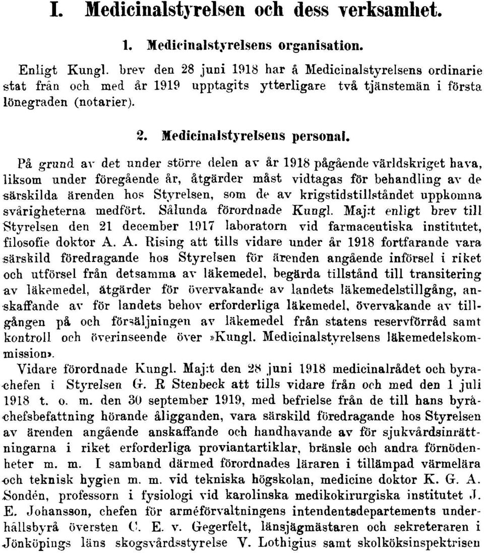 På grund av det under större delen av år 1918 pågående världskriget hava, liksom under föregående år, åtgärder måst vidtagas för behandling av de särskilda ärenden hos Styrelsen, som de av