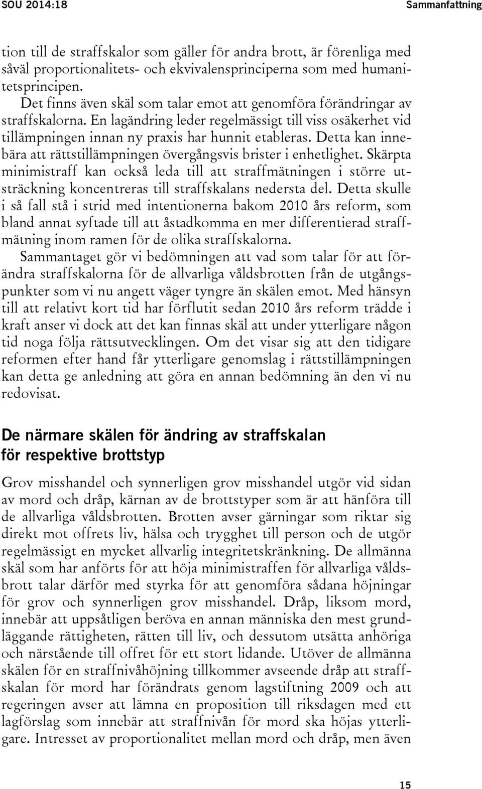 Detta kan innebära att rättstillämpningen övergångsvis brister i enhetlighet.