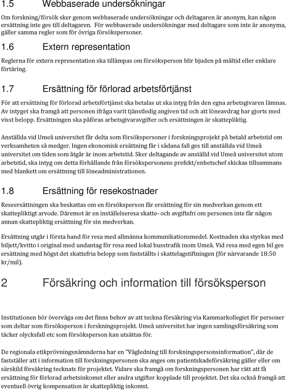 6 Extern representation Reglerna för extern representation ska tillämpas om försöksperson blir bjuden på måltid eller enklare förtäring. 1.