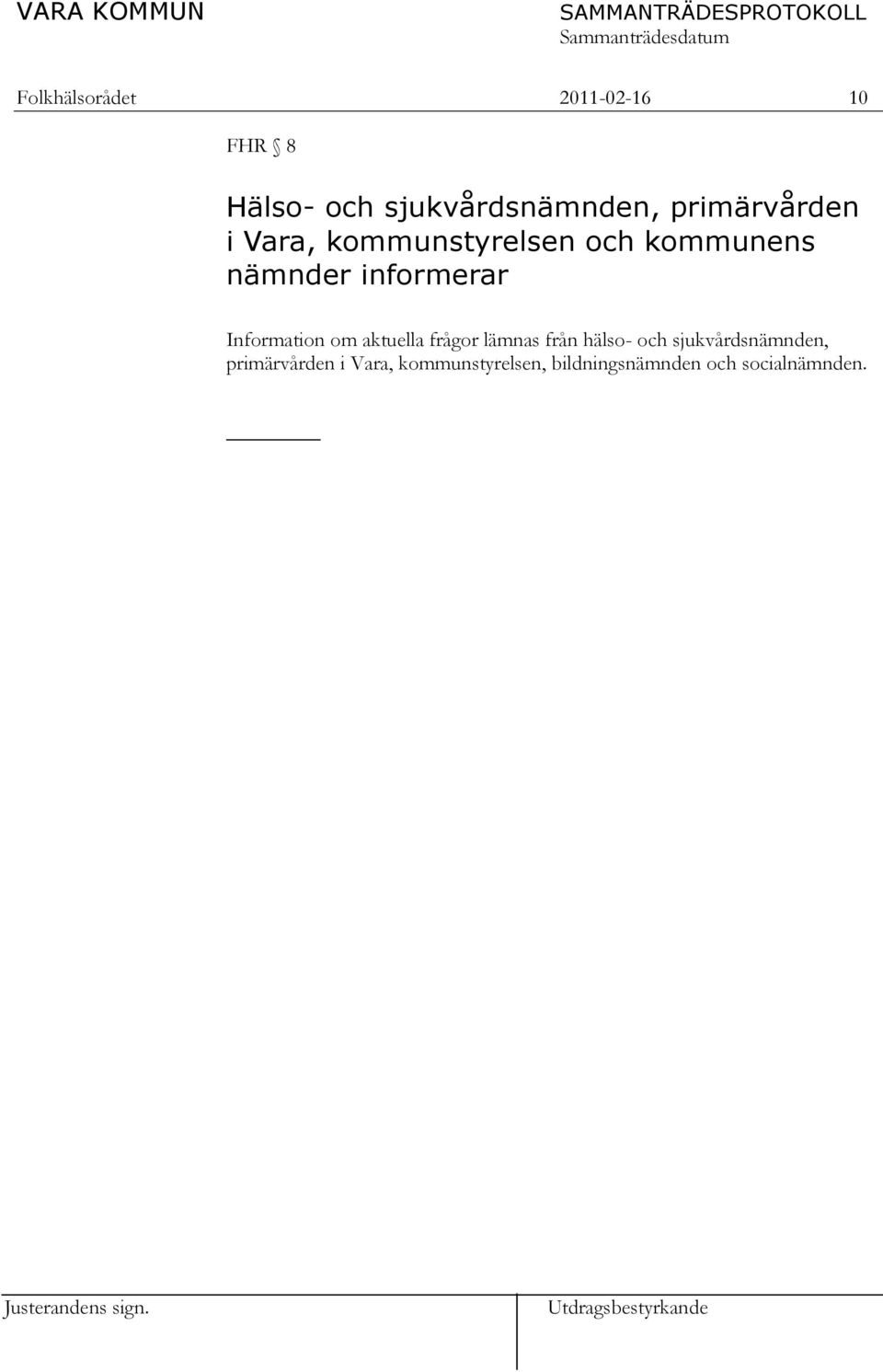 Information om aktuella frågor lämnas från hälso- och sjukvårdsnämnden, primärvården i