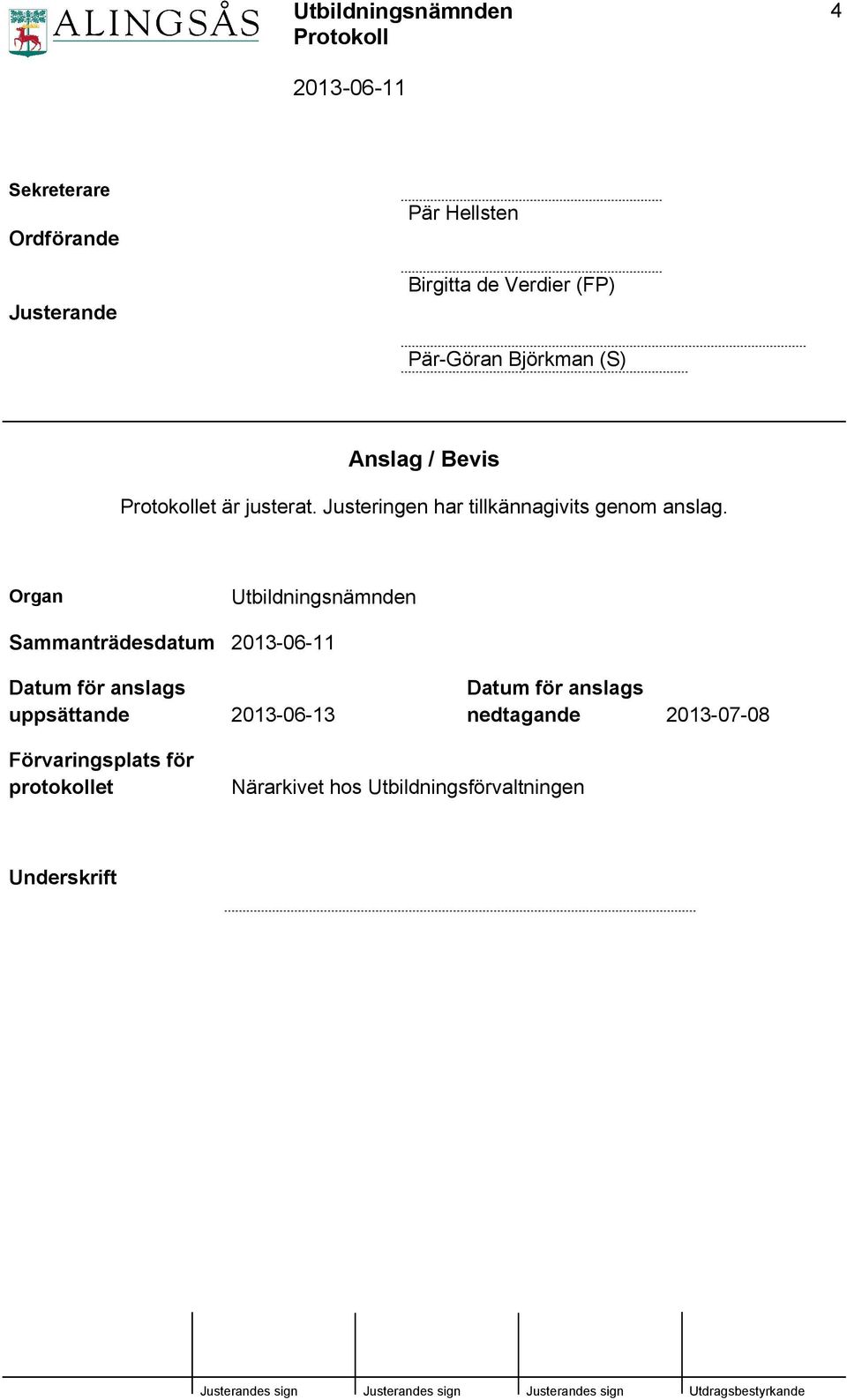 Organ Utbildningsnämnden Sammanträdesdatum Datum för anslags uppsättande 2013-06-13 Datum för