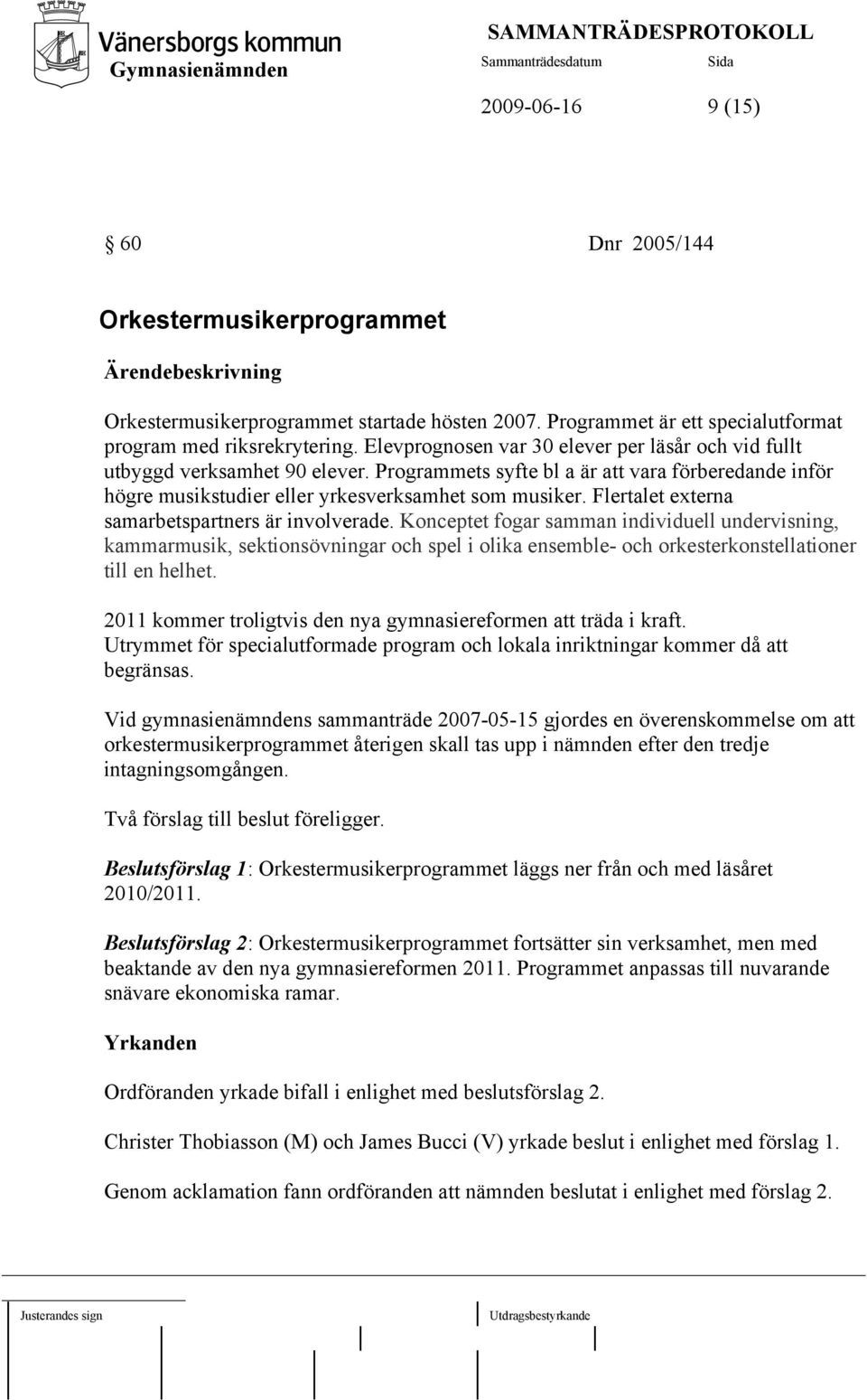 Flertalet externa samarbetspartners är involverade.