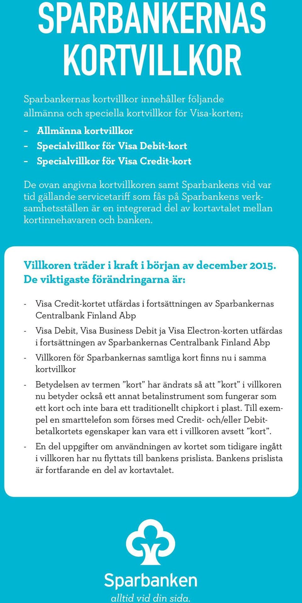 och banken. Villkoren träder i kraft i början av december 2015.