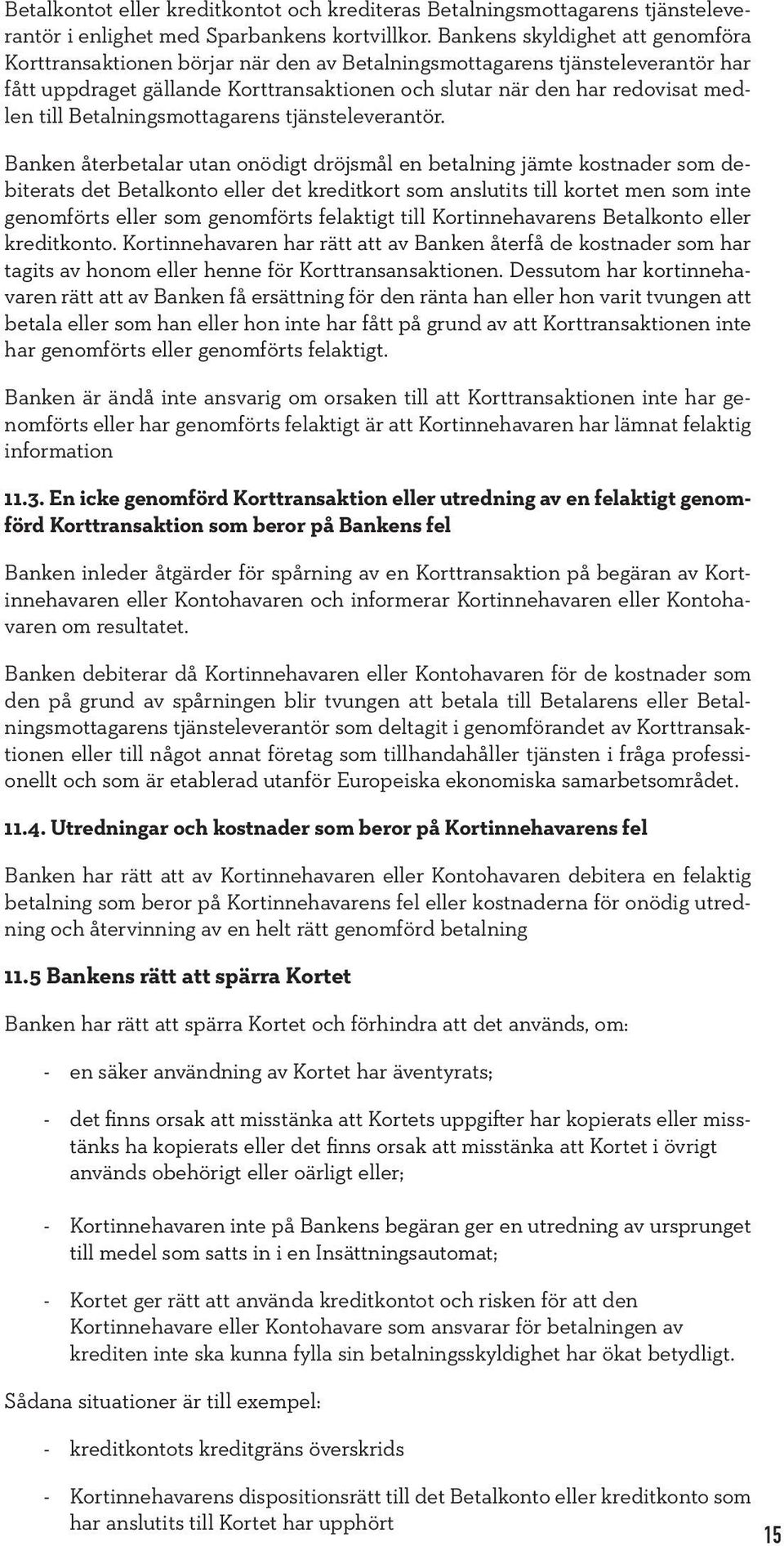 Betalningsmottagarens tjänsteleverantör.