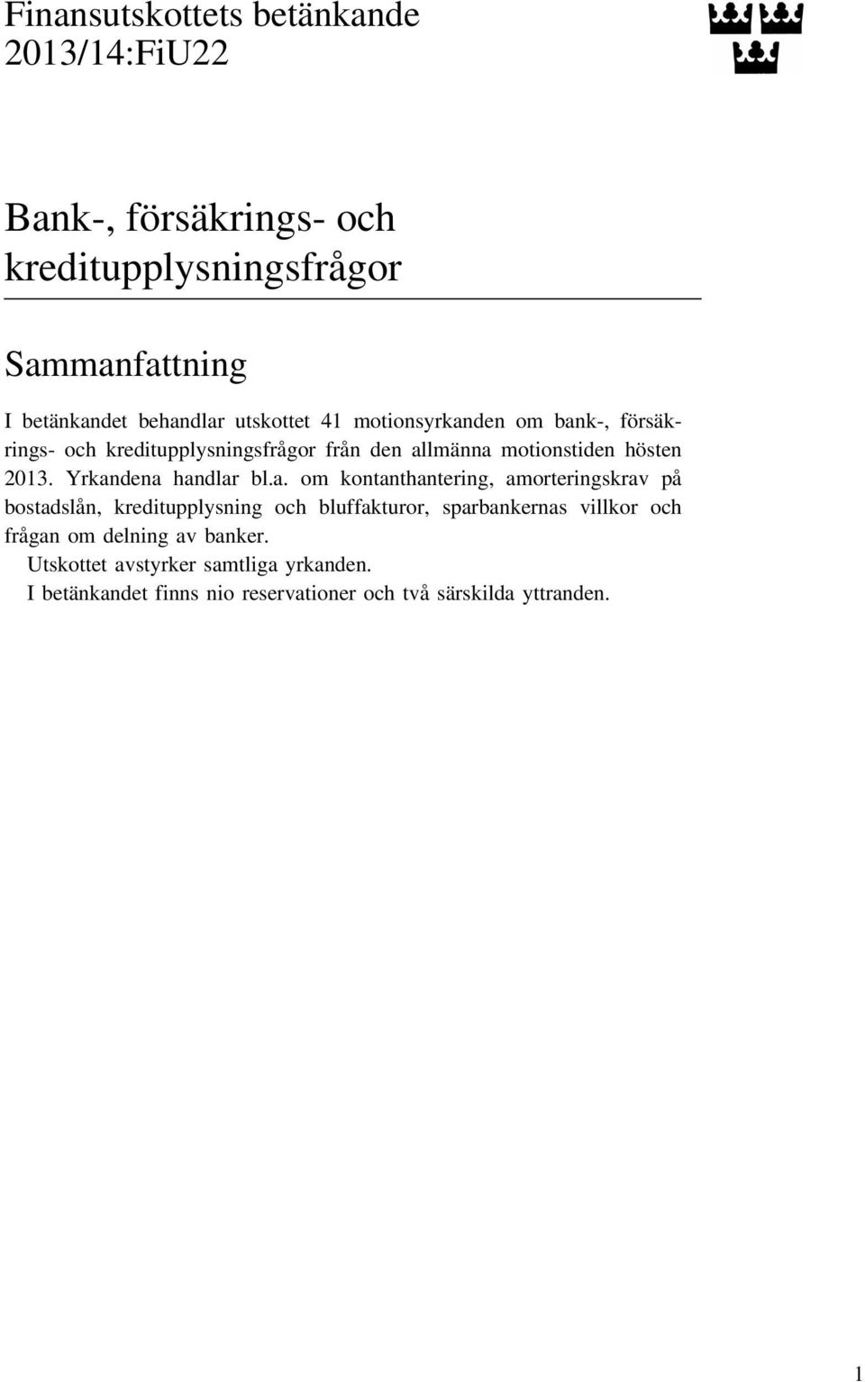 Yrkandena handlar bl.a. om kontanthantering, amorteringskrav på bostadslån, kreditupplysning och bluffakturor, sparbankernas