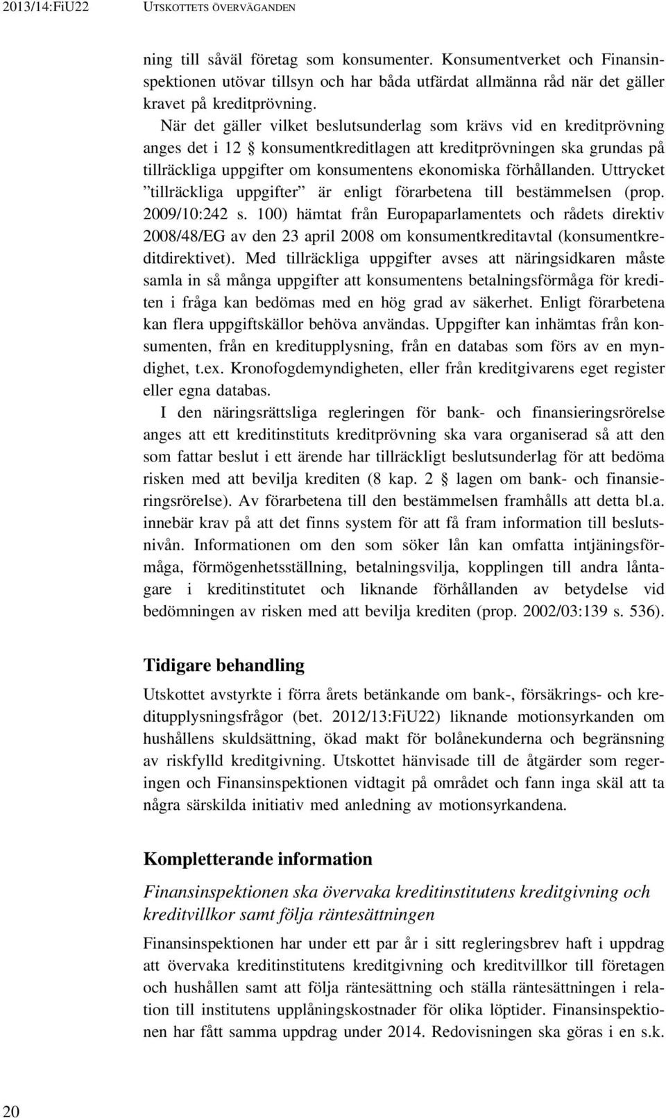 förhållanden. Uttrycket tillräckliga uppgifter är enligt förarbetena till bestämmelsen (prop. 2009/10:242 s.