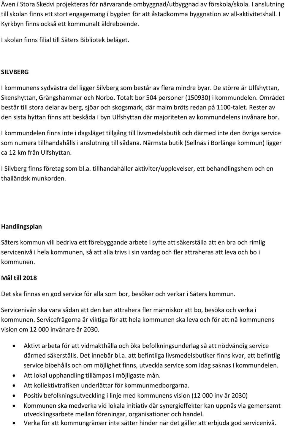 De större är Ulfshyttan, Skenshyttan, Grängshammar och Norbo. Totalt bor 504 personer (150930) i kommundelen.