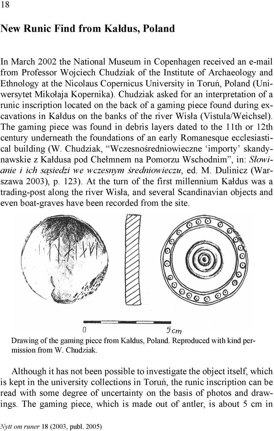 Chudziak asked for an interpretation of a runic inscription located on the back of a gaming piece found during excavations in Kałdus on the banks of the river Wisła (Vistula/Weichsel).