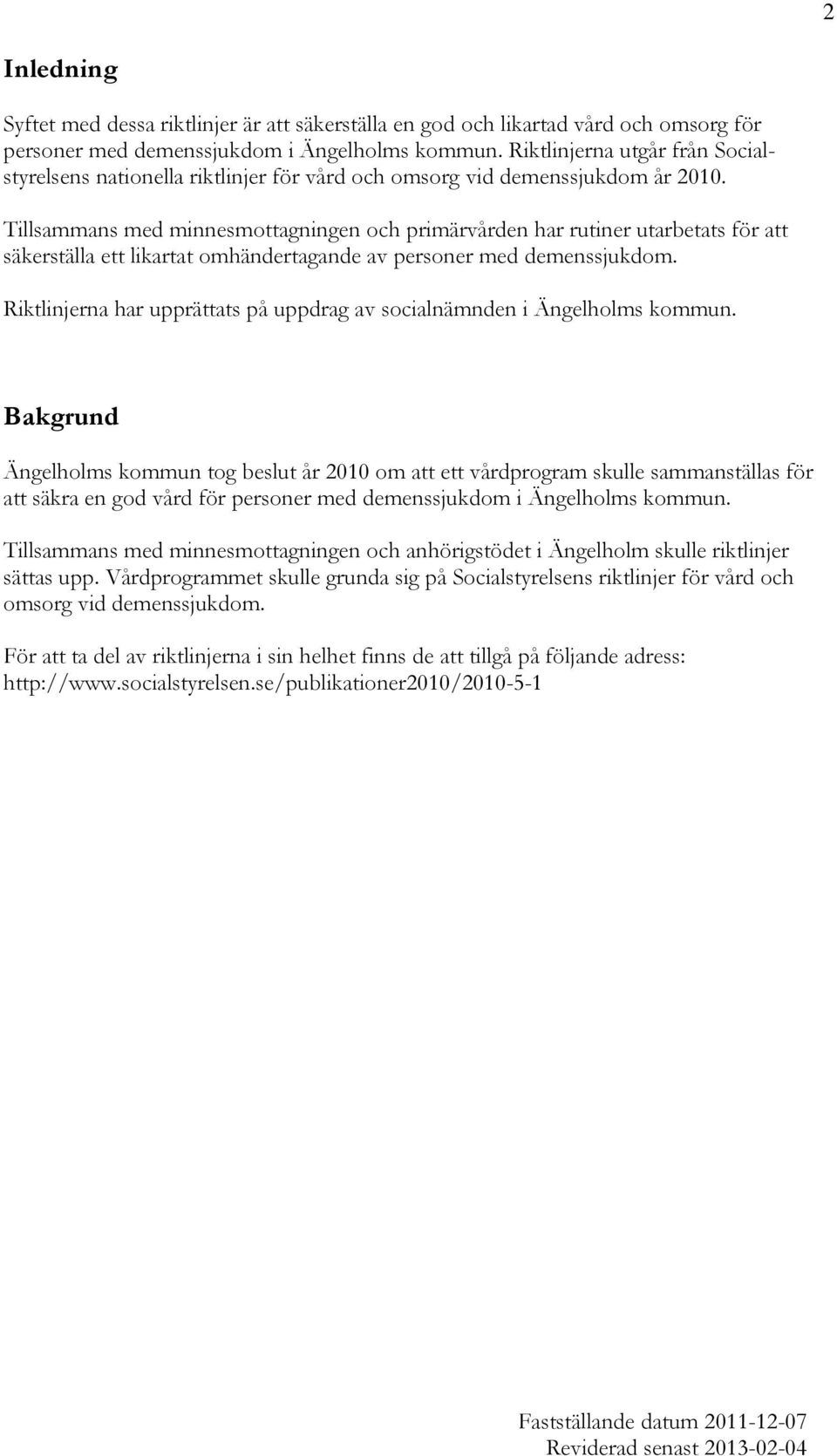 Tillsammans med minnesmottagningen och primärvården har rutiner utarbetats för att säkerställa ett likartat omhändertagande av personer med demenssjukdom.