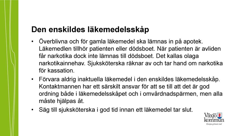 Sjuksköterska räknar av och tar hand om narkotika för kassation. Förvara aldrig inaktuella läkemedel i den enskildes läkemedelsskåp.