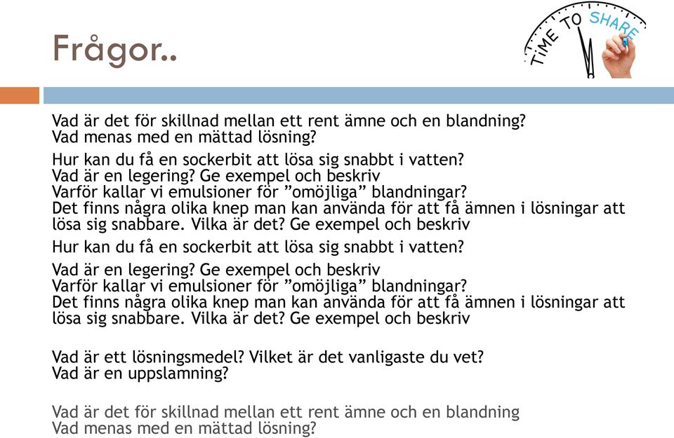 Ge exempel och beskriv Hur kan du få en sockerbit att lösa sig snabbt i vatten? Vad är en legering?  Ge exempel och beskriv Vad är ett lösningsmedel? Vilket är det vanligaste du vet?