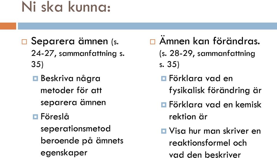 ämnets egenskaper Ämnen kan förändras. (s. 28-29, sammanfattning s.