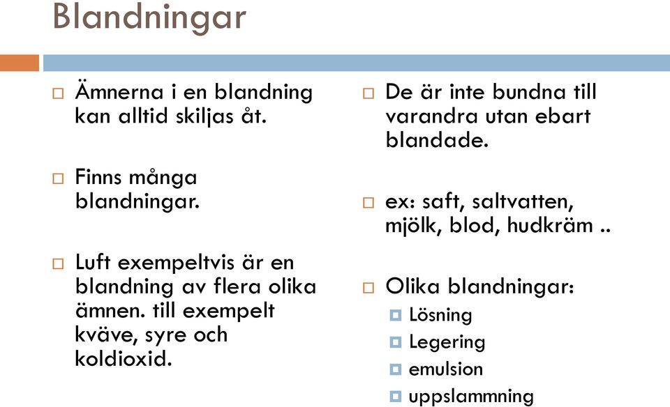 till exempelt kväve, syre och koldioxid.