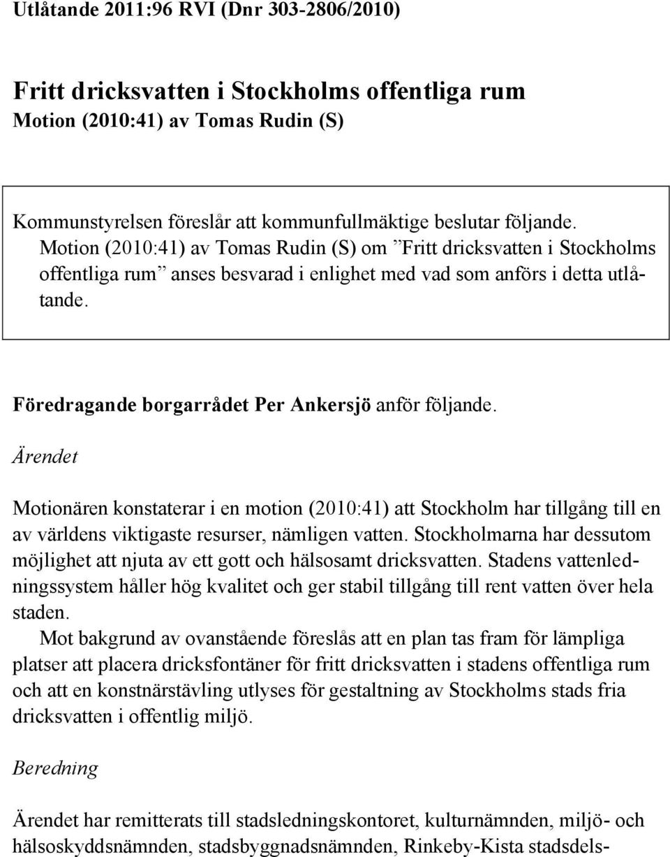 Föredragande borgarrådet Per Ankersjö anför följande. Ärendet Motionären konstaterar i en motion (2010:41) att Stockholm har tillgång till en av världens viktigaste resurser, nämligen vatten.