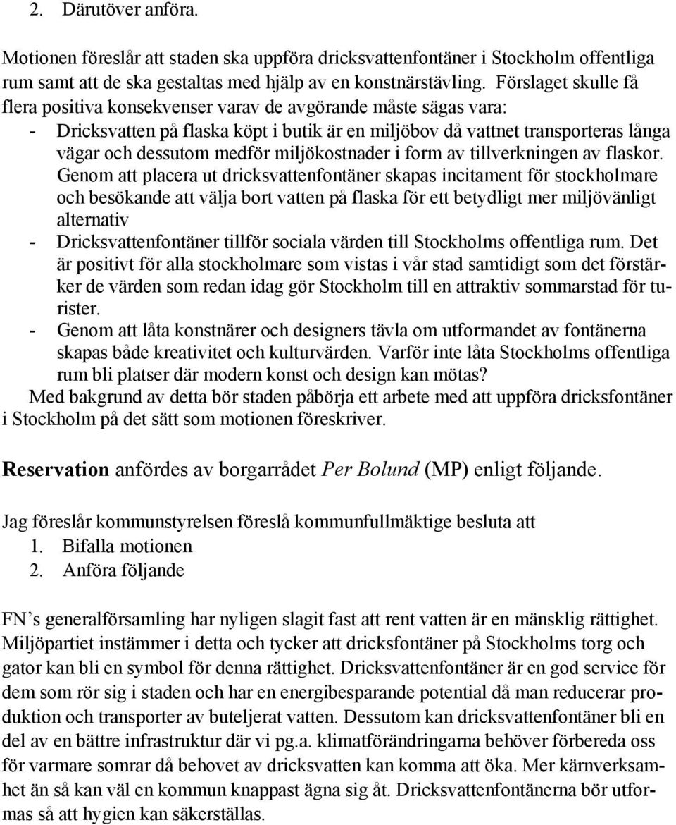 miljökostnader i form av tillverkningen av flaskor.