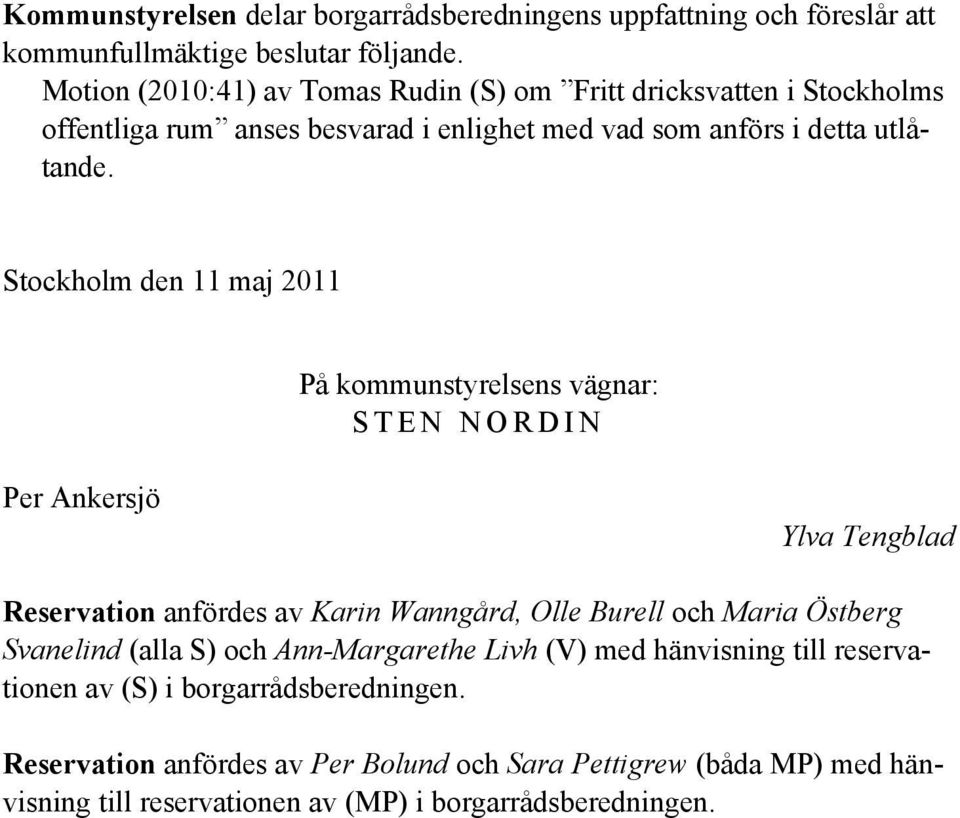 Stockholm den 11 maj 2011 På kommunstyrelsens vägnar: S T E N N O R D I N Per Ankersjö Ylva Tengblad Reservation anfördes av Karin Wanngård, Olle Burell och Maria