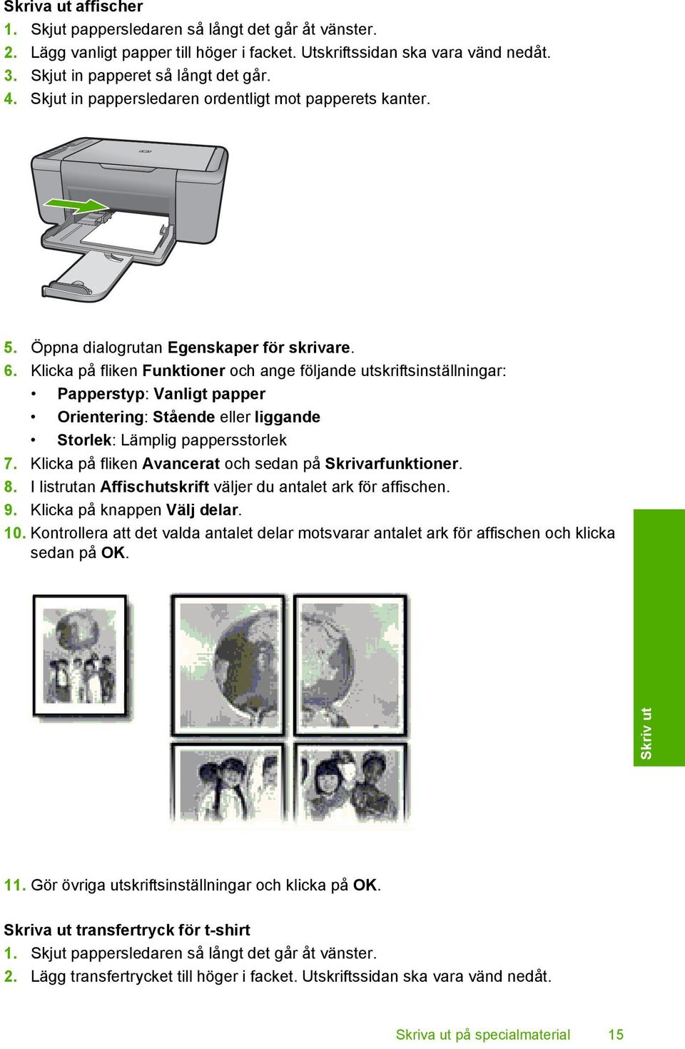 Klicka på fliken Funktioner och ange följande utskriftsinställningar: Papperstyp: Vanligt papper Orientering: Stående eller liggande Storlek: Lämplig pappersstorlek 7.