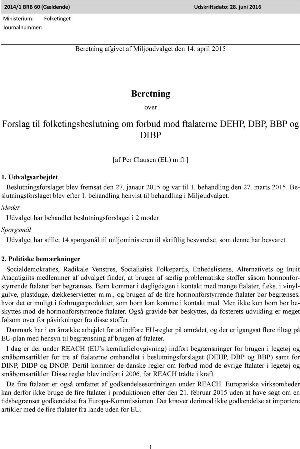 janaur 2015 og var til 1. behandling den 27. marts 2015. Beslutningsforslaget blev efter 1. behandling henvist til behandling i Miljøudvalget.