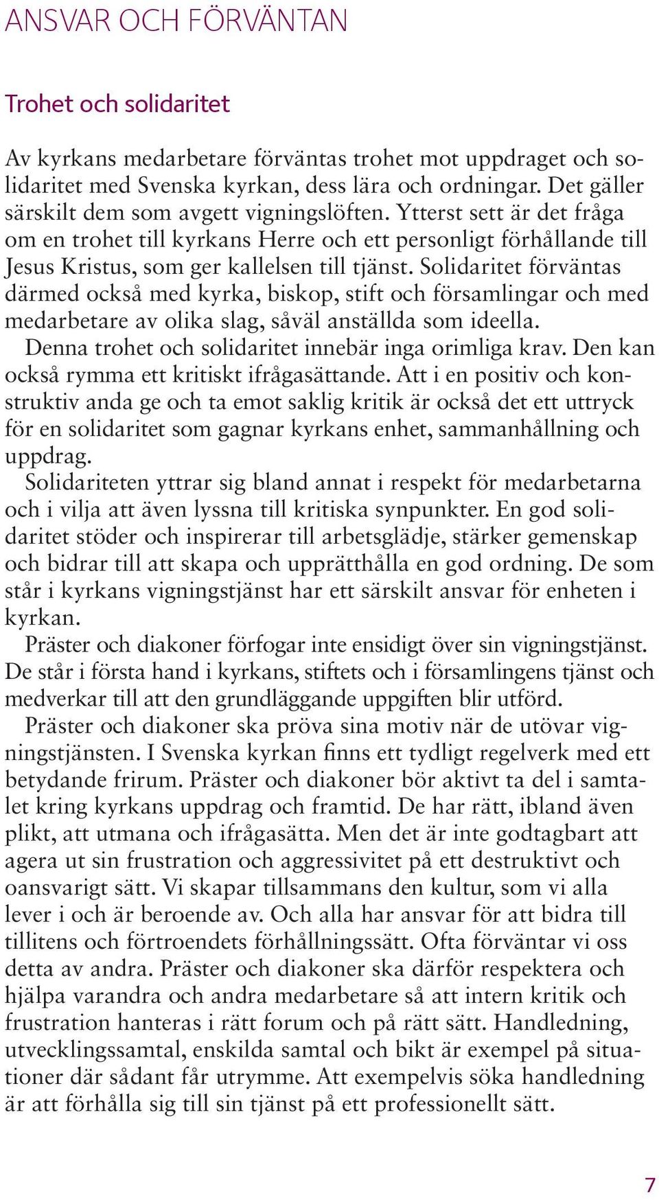 Solidaritet förväntas därmed också med kyrka, biskop, stift och församlingar och med medarbetare av olika slag, såväl anställda som ideella. Denna trohet och solidaritet innebär inga orimliga krav.