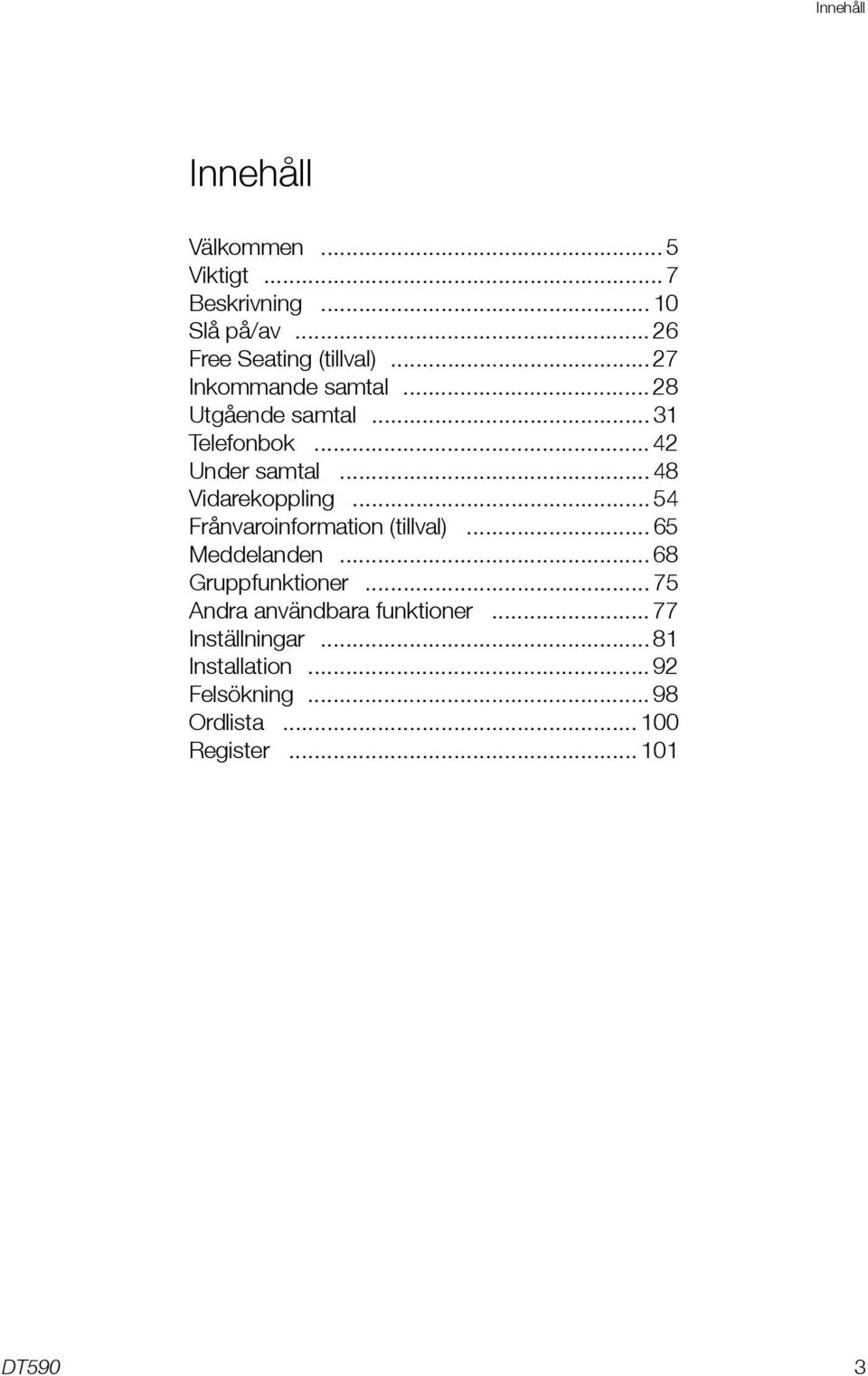 .. 54 Frånvaroinformation (tillval)... 65 Meddelanden... 68 Gruppfunktioner.