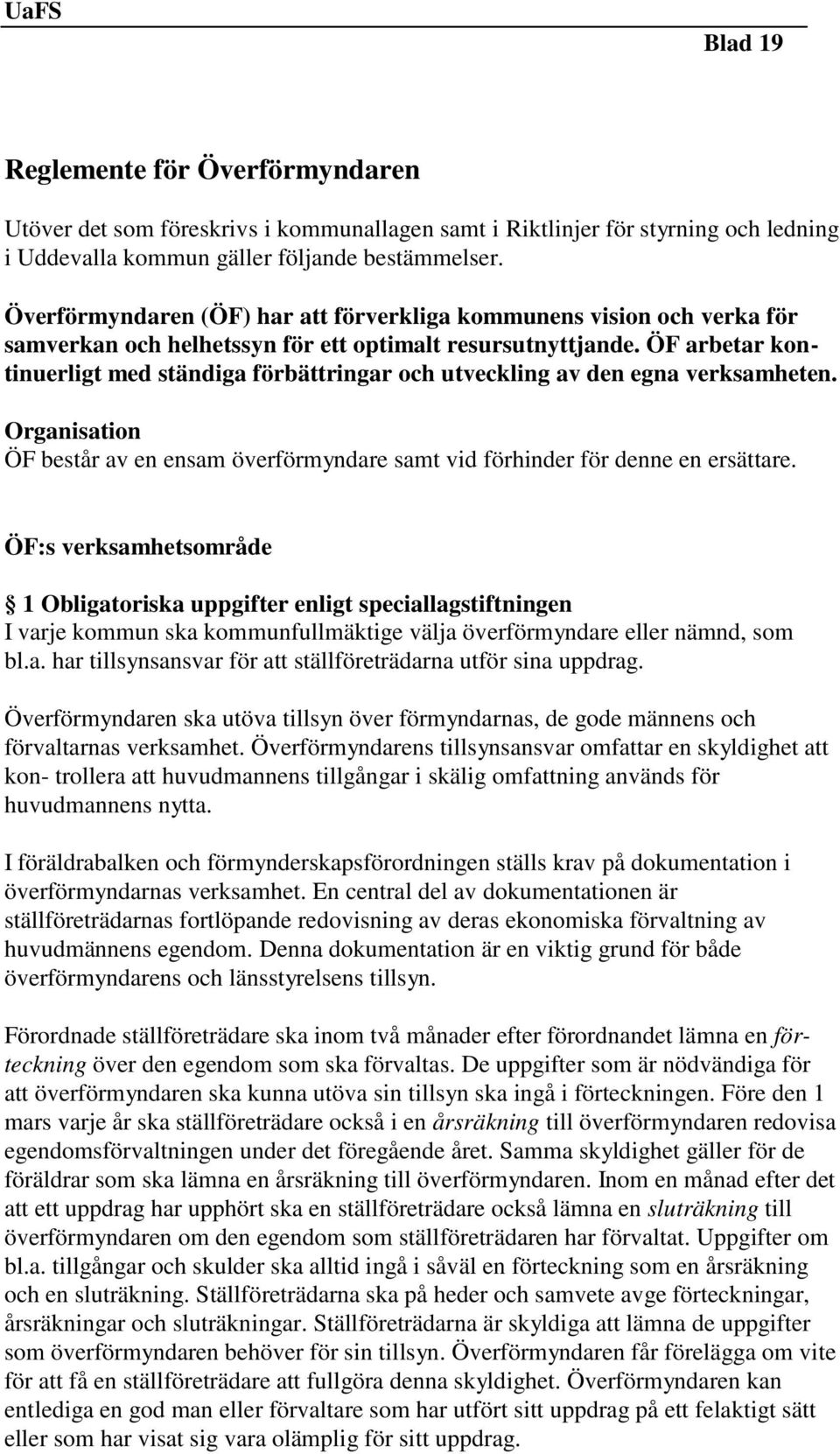 ÖF arbetar kontinuerligt med ständiga förbättringar och utveckling av den egna verksamheten. Organisation ÖF består av en ensam överförmyndare samt vid förhinder för denne en ersättare.