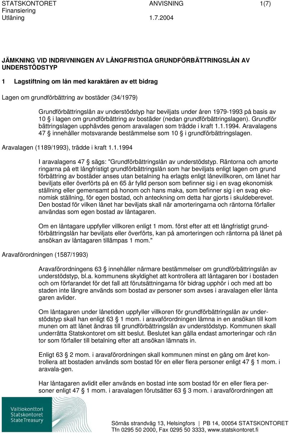 Grundför bättringslagen upphävdes genom aravalagen som trädde i kraft 1.1.1994. Aravalagens 47 innehåller motsvarande bestämmelse som 10 i grundförbättringslagen.