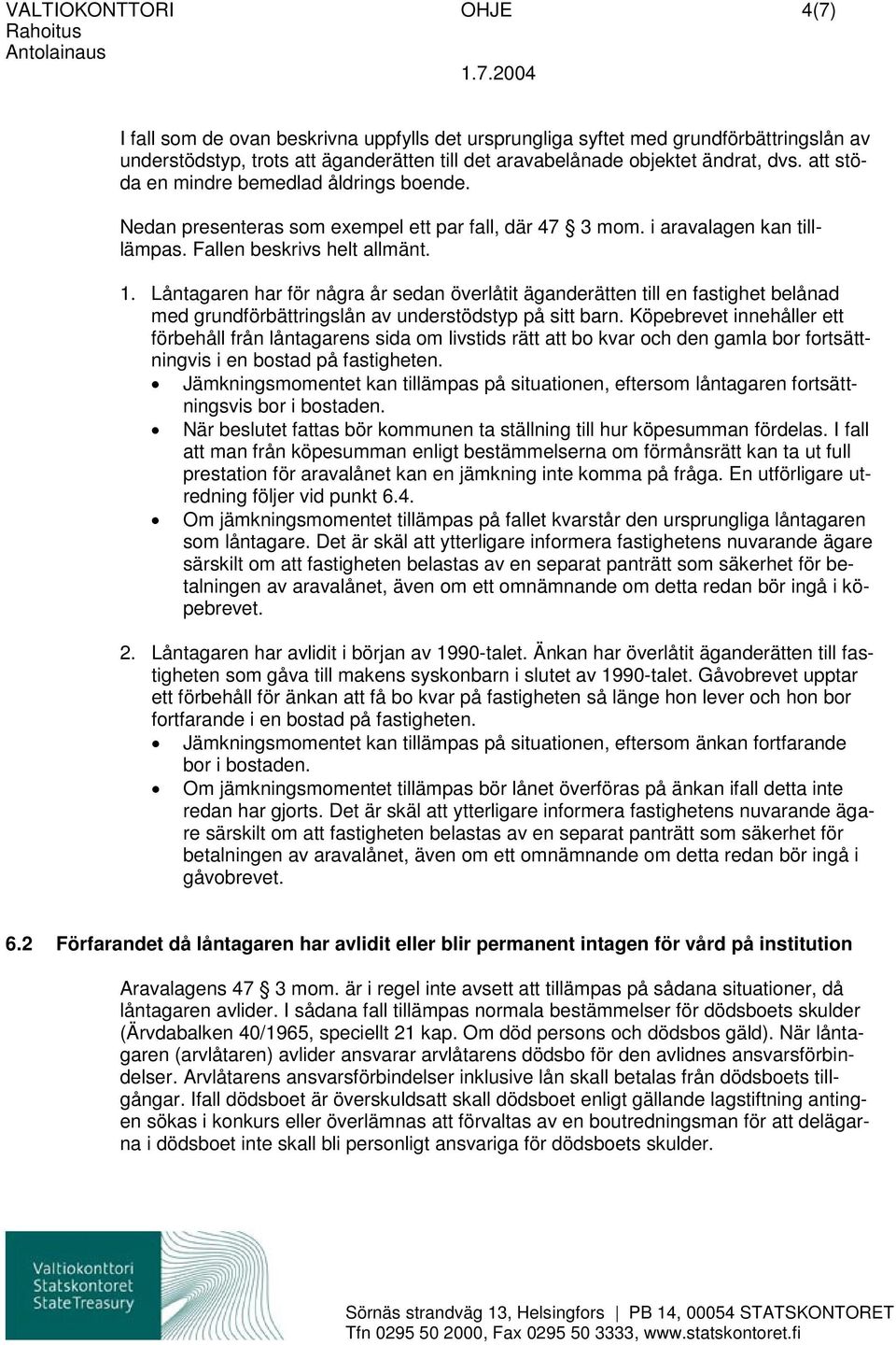 Låntagaren har för några år sedan överlåtit äganderätten till en fastighet belånad med grundförbättringslån av understödstyp på sitt barn.