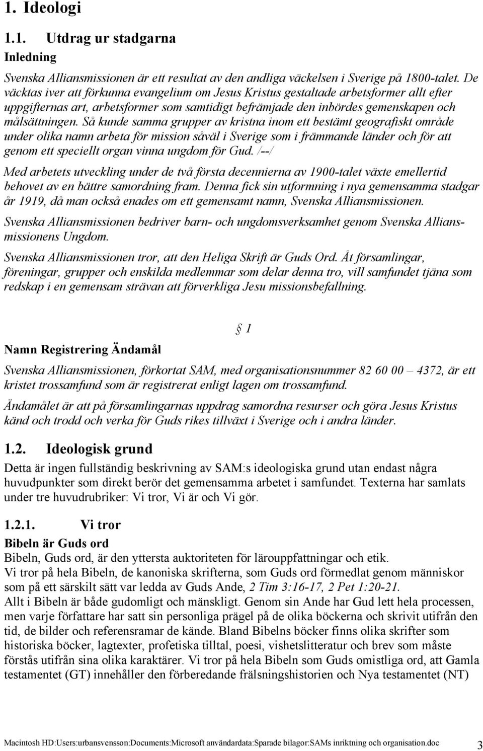 Så kunde samma grupper av kristna inom ett bestämt geografiskt område under olika namn arbeta för mission såväl i Sverige som i främmande länder och för att genom ett speciellt organ vinna ungdom för