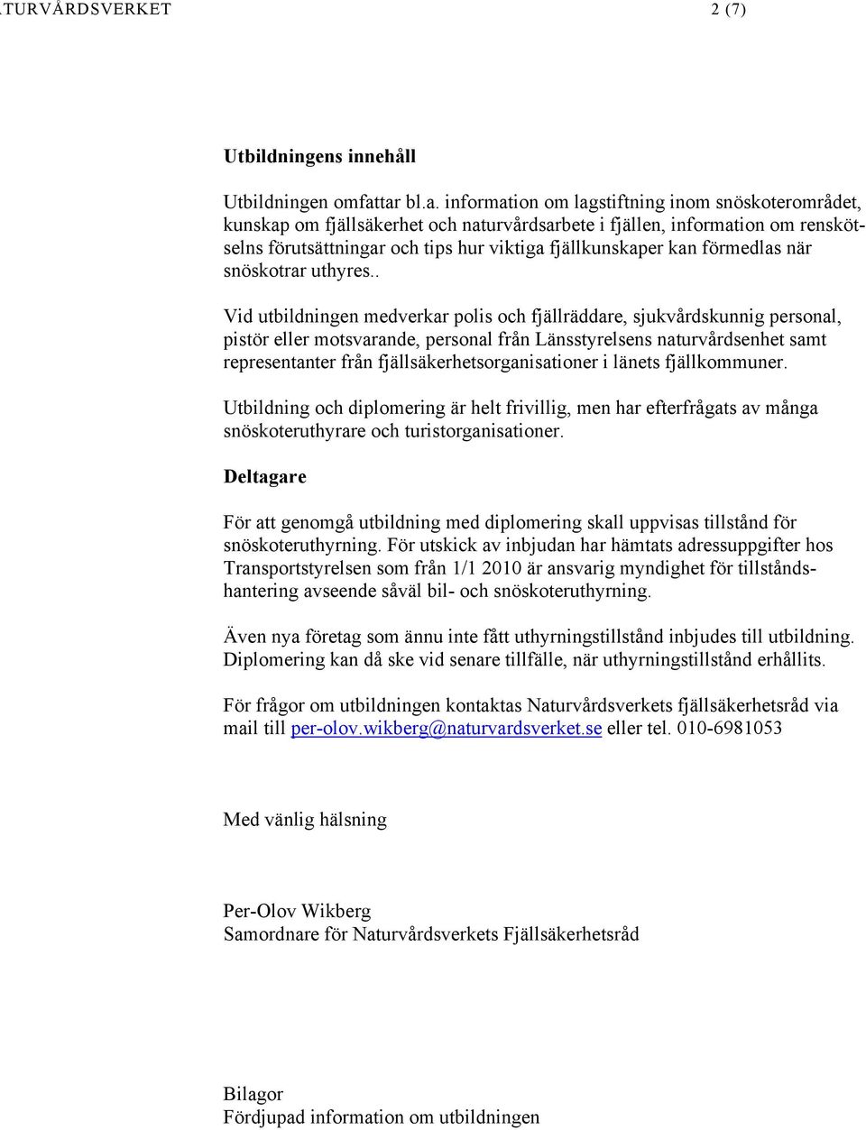 kan förmedlas när snöskotrar uthyres.