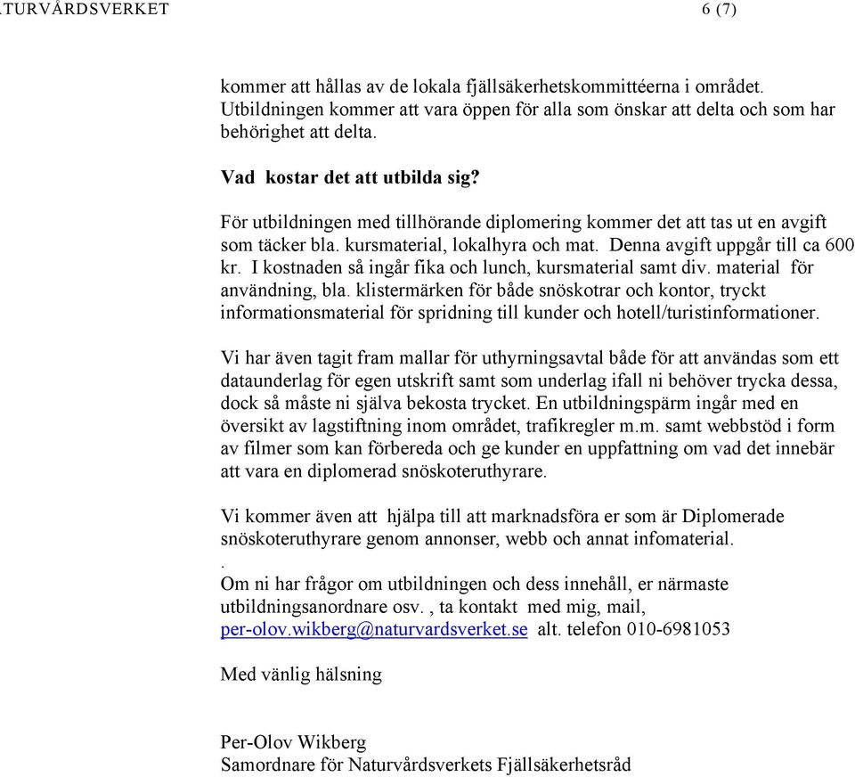 I kostnaden så ingår fika och lunch, kursmaterial samt div. material för användning, bla.