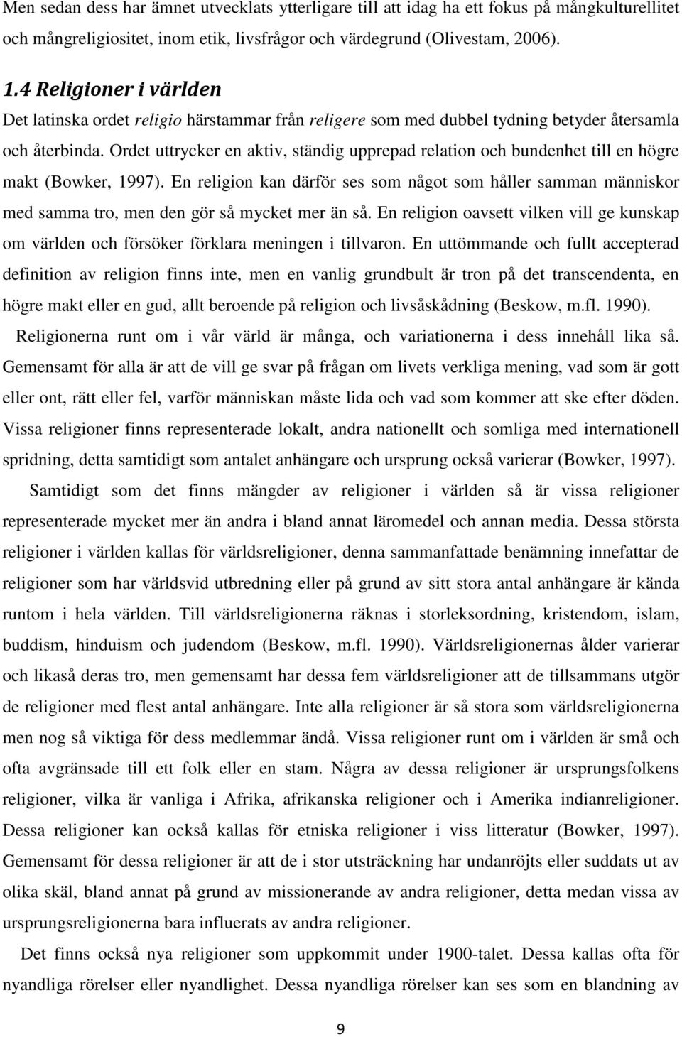 Ordet uttrycker en aktiv, ständig upprepad relation och bundenhet till en högre makt (Bowker, 1997).