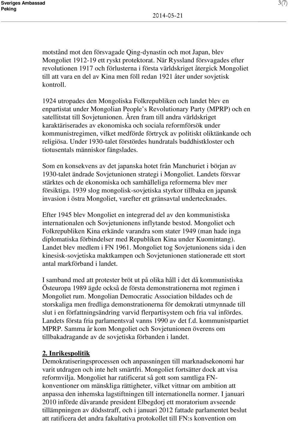 1924 utropades den Mongoliska Folkrepubliken och landet blev en enpartistat under Mongolian People s Revolutionary Party (MPRP) och en satellitstat till Sovjetunionen.