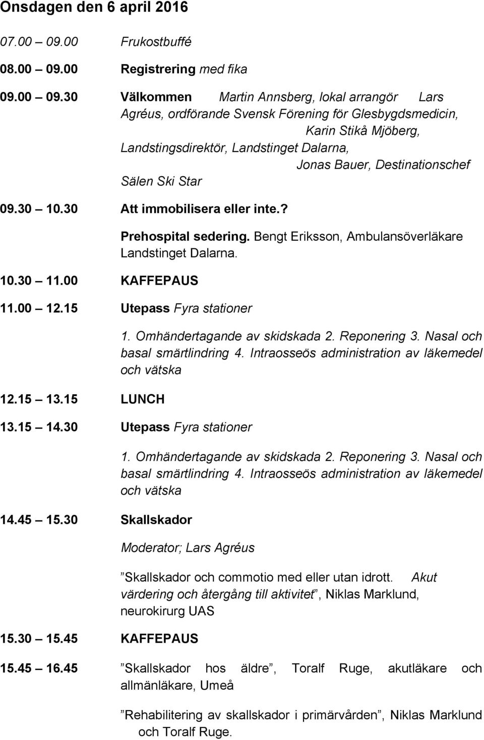 00 Registrering med fika 09.00 09.